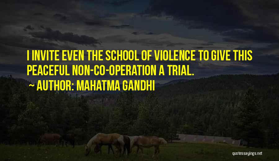 Mahatma Gandhi Quotes: I Invite Even The School Of Violence To Give This Peaceful Non-co-operation A Trial.