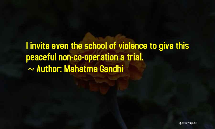 Mahatma Gandhi Quotes: I Invite Even The School Of Violence To Give This Peaceful Non-co-operation A Trial.