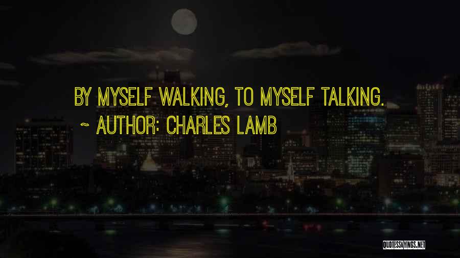 Charles Lamb Quotes: By Myself Walking, To Myself Talking.