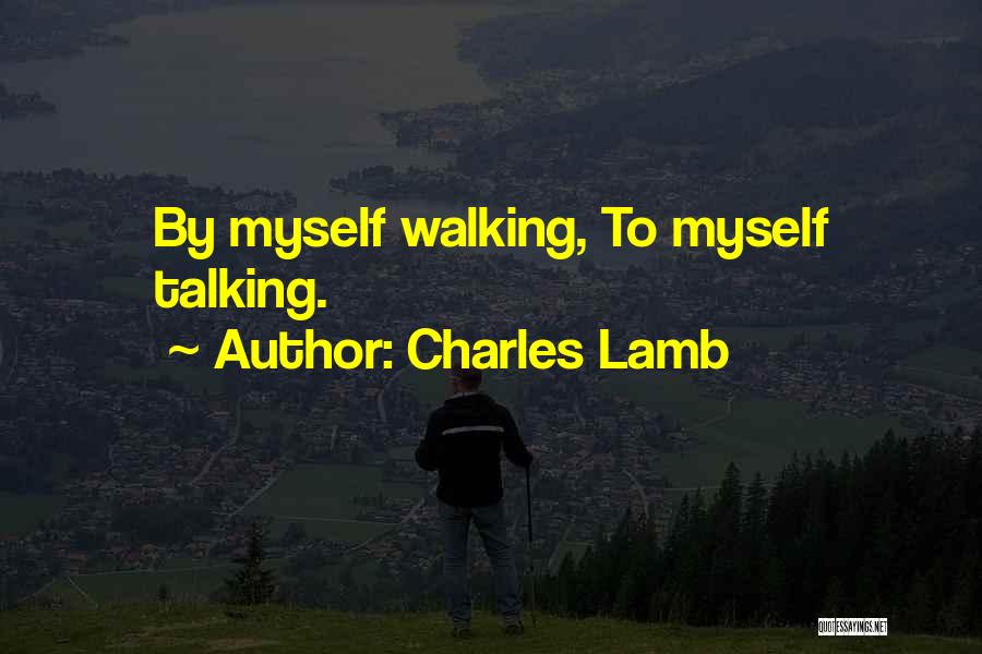 Charles Lamb Quotes: By Myself Walking, To Myself Talking.