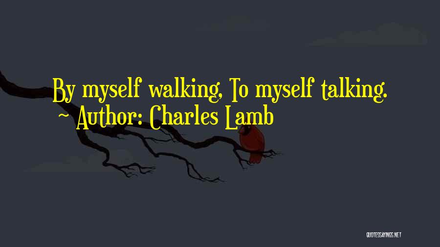 Charles Lamb Quotes: By Myself Walking, To Myself Talking.