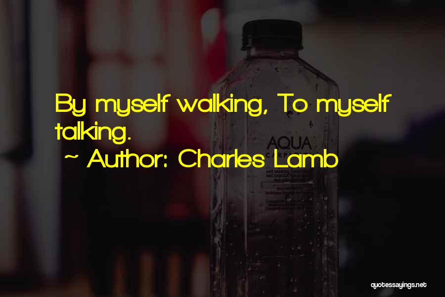 Charles Lamb Quotes: By Myself Walking, To Myself Talking.