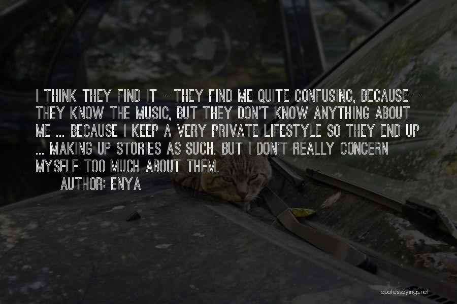 Enya Quotes: I Think They Find It - They Find Me Quite Confusing, Because - They Know The Music, But They Don't