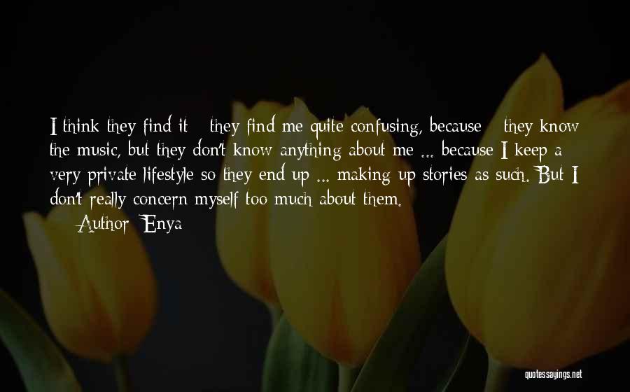 Enya Quotes: I Think They Find It - They Find Me Quite Confusing, Because - They Know The Music, But They Don't