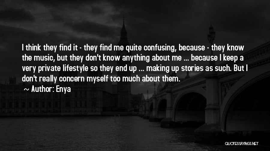 Enya Quotes: I Think They Find It - They Find Me Quite Confusing, Because - They Know The Music, But They Don't