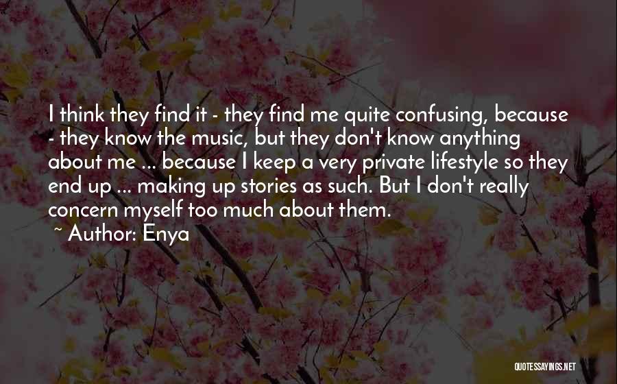 Enya Quotes: I Think They Find It - They Find Me Quite Confusing, Because - They Know The Music, But They Don't