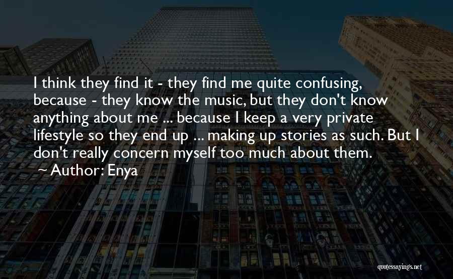 Enya Quotes: I Think They Find It - They Find Me Quite Confusing, Because - They Know The Music, But They Don't