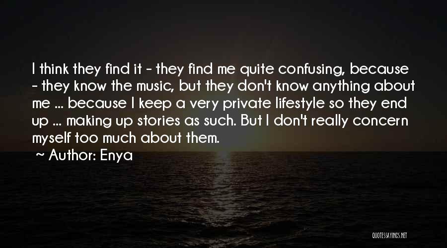 Enya Quotes: I Think They Find It - They Find Me Quite Confusing, Because - They Know The Music, But They Don't