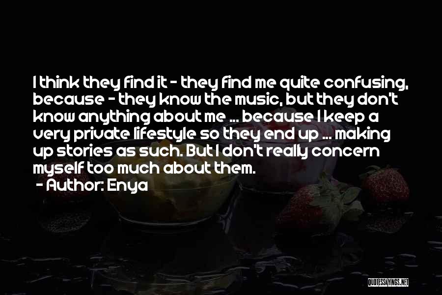 Enya Quotes: I Think They Find It - They Find Me Quite Confusing, Because - They Know The Music, But They Don't