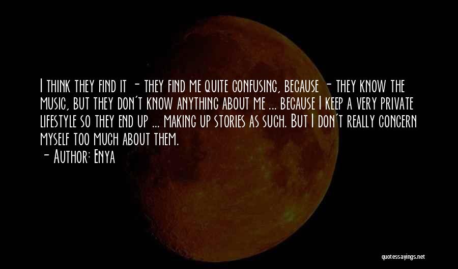 Enya Quotes: I Think They Find It - They Find Me Quite Confusing, Because - They Know The Music, But They Don't