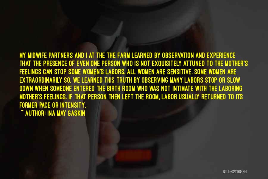 Ina May Gaskin Quotes: My Midwife Partners And I At The The Farm Learned By Observation And Experience That The Presence Of Even One
