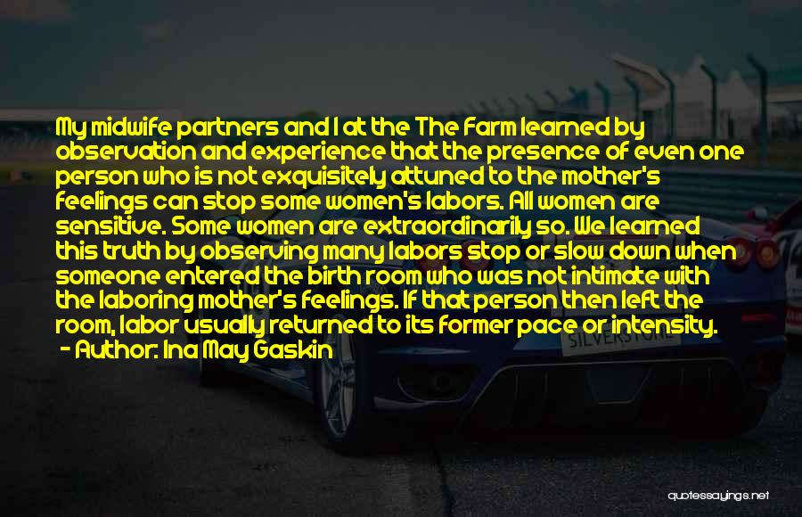 Ina May Gaskin Quotes: My Midwife Partners And I At The The Farm Learned By Observation And Experience That The Presence Of Even One