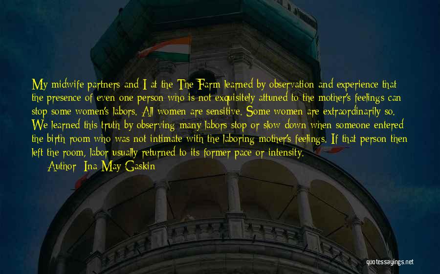 Ina May Gaskin Quotes: My Midwife Partners And I At The The Farm Learned By Observation And Experience That The Presence Of Even One
