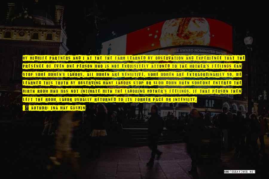 Ina May Gaskin Quotes: My Midwife Partners And I At The The Farm Learned By Observation And Experience That The Presence Of Even One
