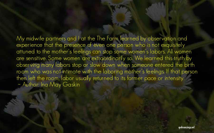 Ina May Gaskin Quotes: My Midwife Partners And I At The The Farm Learned By Observation And Experience That The Presence Of Even One