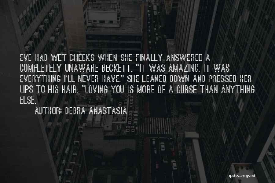 Debra Anastasia Quotes: Eve Had Wet Cheeks When She Finally Answered A Completely Unaware Beckett. It Was Amazing. It Was Everything I'll Never