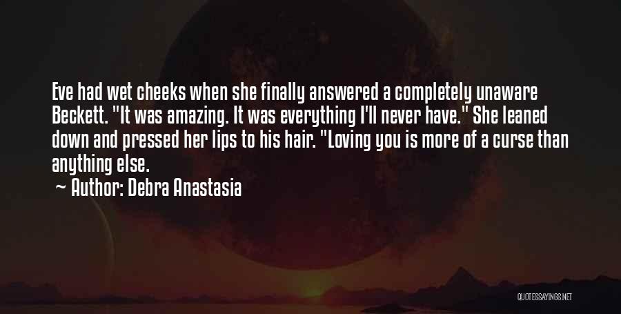 Debra Anastasia Quotes: Eve Had Wet Cheeks When She Finally Answered A Completely Unaware Beckett. It Was Amazing. It Was Everything I'll Never