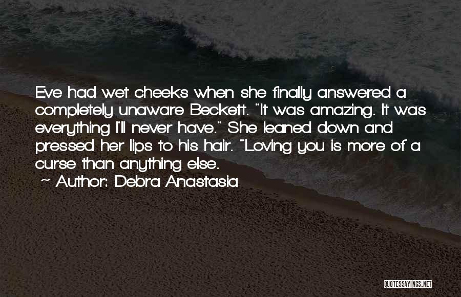 Debra Anastasia Quotes: Eve Had Wet Cheeks When She Finally Answered A Completely Unaware Beckett. It Was Amazing. It Was Everything I'll Never