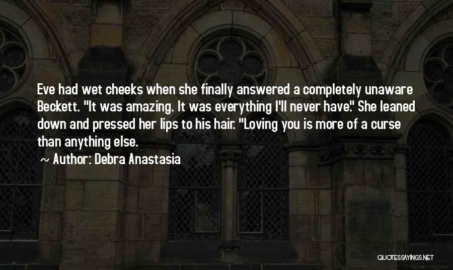 Debra Anastasia Quotes: Eve Had Wet Cheeks When She Finally Answered A Completely Unaware Beckett. It Was Amazing. It Was Everything I'll Never