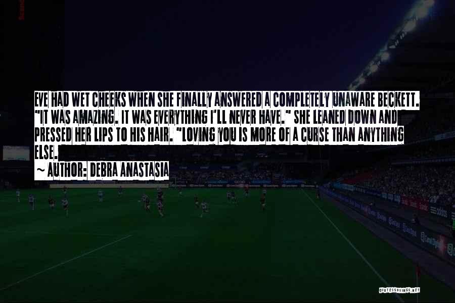 Debra Anastasia Quotes: Eve Had Wet Cheeks When She Finally Answered A Completely Unaware Beckett. It Was Amazing. It Was Everything I'll Never
