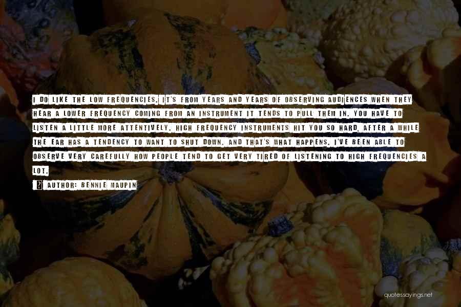 Bennie Maupin Quotes: I Do Like The Low Frequencies. It's From Years And Years Of Observing Audiences When They Hear A Lower Frequency