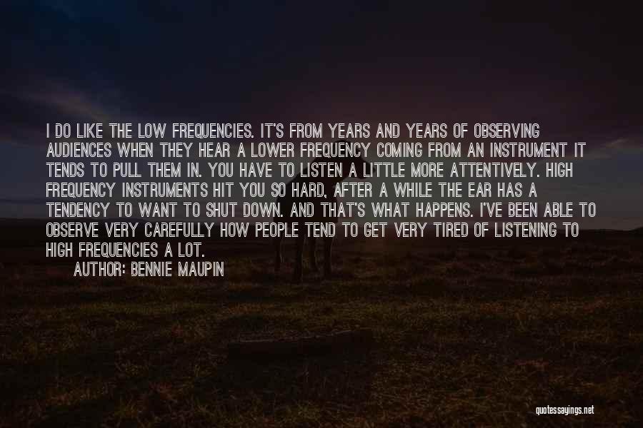 Bennie Maupin Quotes: I Do Like The Low Frequencies. It's From Years And Years Of Observing Audiences When They Hear A Lower Frequency