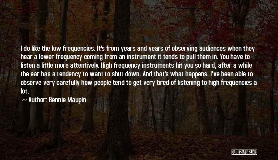 Bennie Maupin Quotes: I Do Like The Low Frequencies. It's From Years And Years Of Observing Audiences When They Hear A Lower Frequency