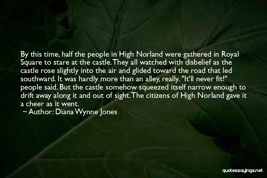 Diana Wynne Jones Quotes: By This Time, Half The People In High Norland Were Gathered In Royal Square To Stare At The Castle. They