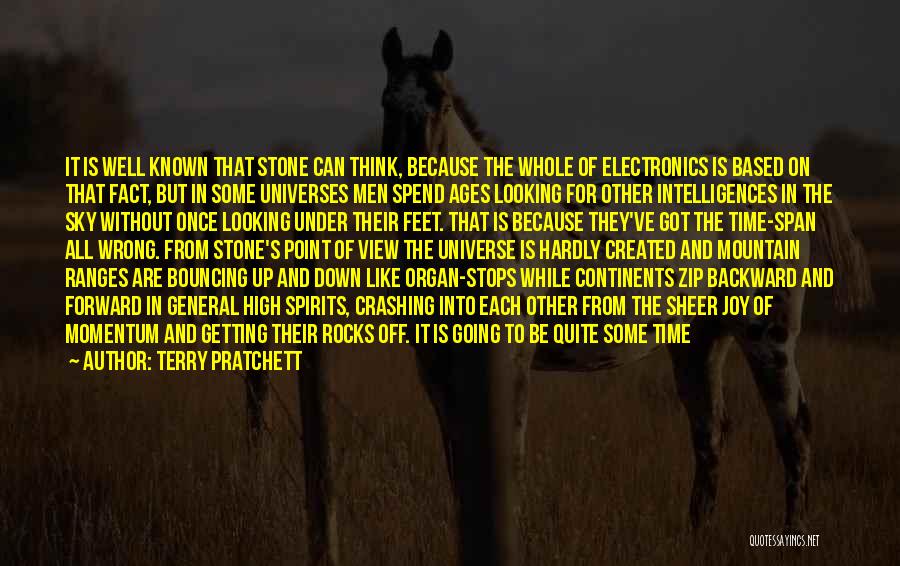 Terry Pratchett Quotes: It Is Well Known That Stone Can Think, Because The Whole Of Electronics Is Based On That Fact, But In