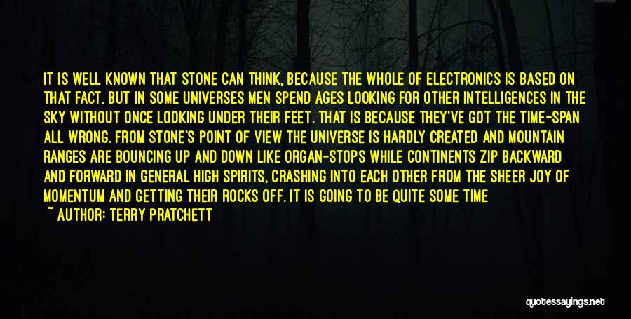 Terry Pratchett Quotes: It Is Well Known That Stone Can Think, Because The Whole Of Electronics Is Based On That Fact, But In