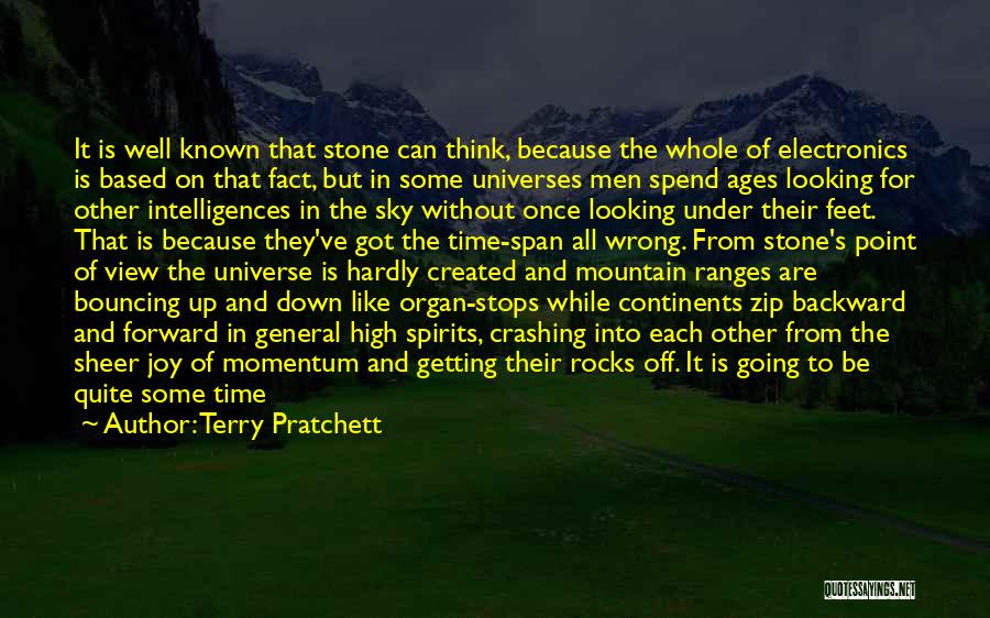 Terry Pratchett Quotes: It Is Well Known That Stone Can Think, Because The Whole Of Electronics Is Based On That Fact, But In