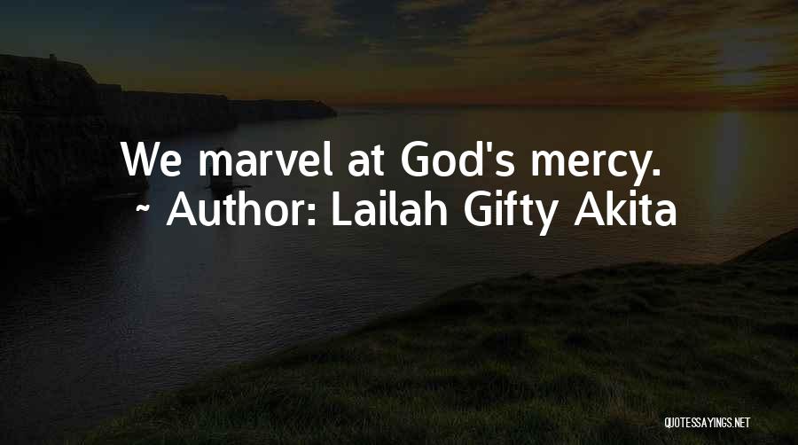 Lailah Gifty Akita Quotes: We Marvel At God's Mercy.