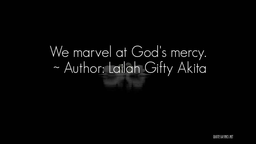 Lailah Gifty Akita Quotes: We Marvel At God's Mercy.