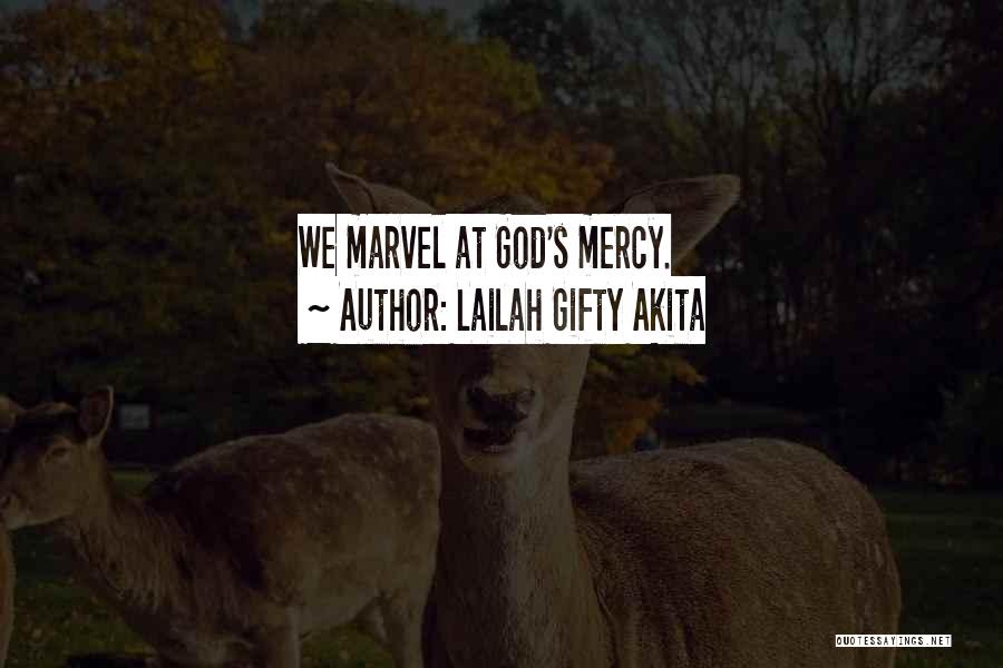 Lailah Gifty Akita Quotes: We Marvel At God's Mercy.