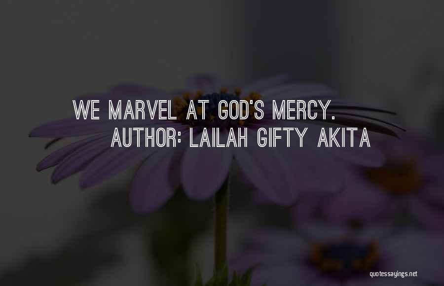 Lailah Gifty Akita Quotes: We Marvel At God's Mercy.