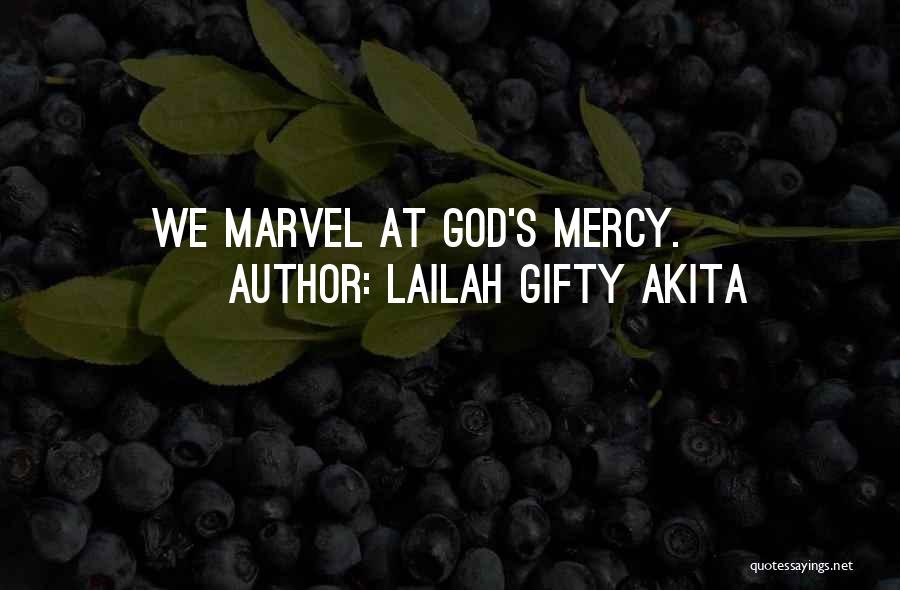 Lailah Gifty Akita Quotes: We Marvel At God's Mercy.