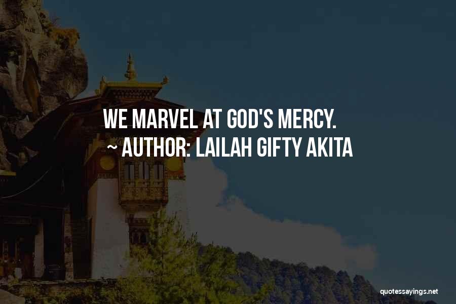 Lailah Gifty Akita Quotes: We Marvel At God's Mercy.