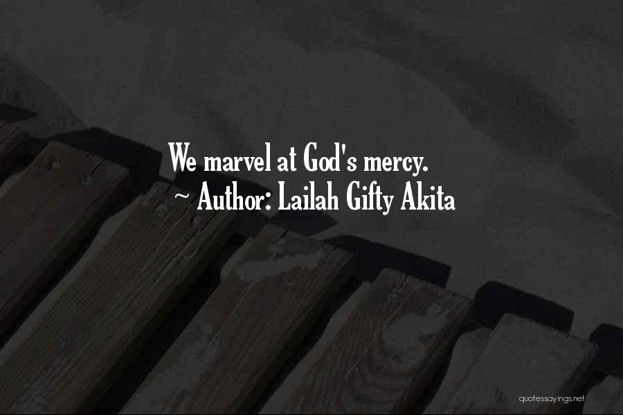 Lailah Gifty Akita Quotes: We Marvel At God's Mercy.