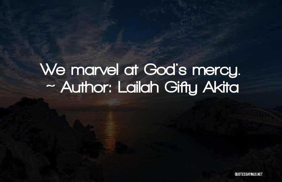 Lailah Gifty Akita Quotes: We Marvel At God's Mercy.