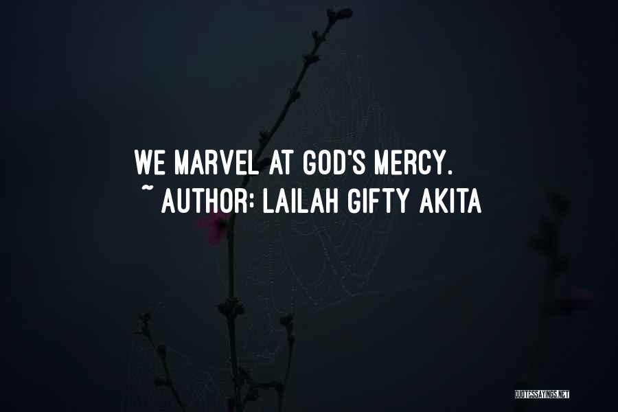 Lailah Gifty Akita Quotes: We Marvel At God's Mercy.