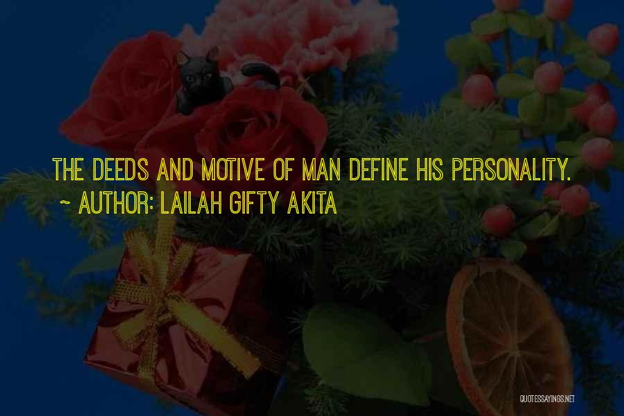 Lailah Gifty Akita Quotes: The Deeds And Motive Of Man Define His Personality.