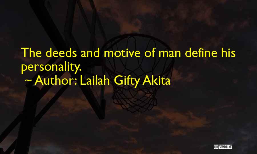 Lailah Gifty Akita Quotes: The Deeds And Motive Of Man Define His Personality.