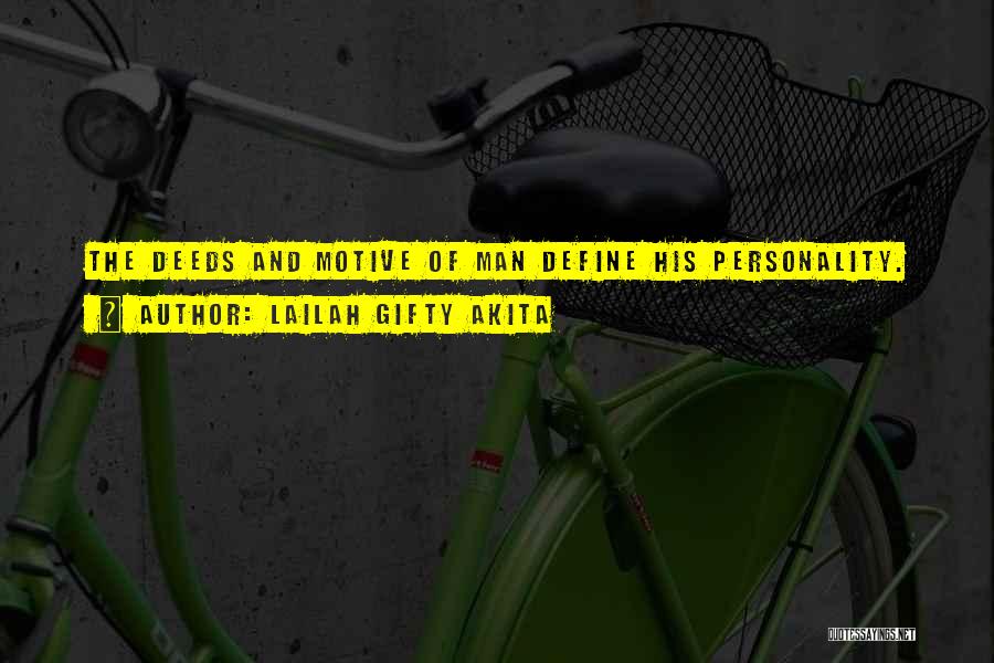 Lailah Gifty Akita Quotes: The Deeds And Motive Of Man Define His Personality.