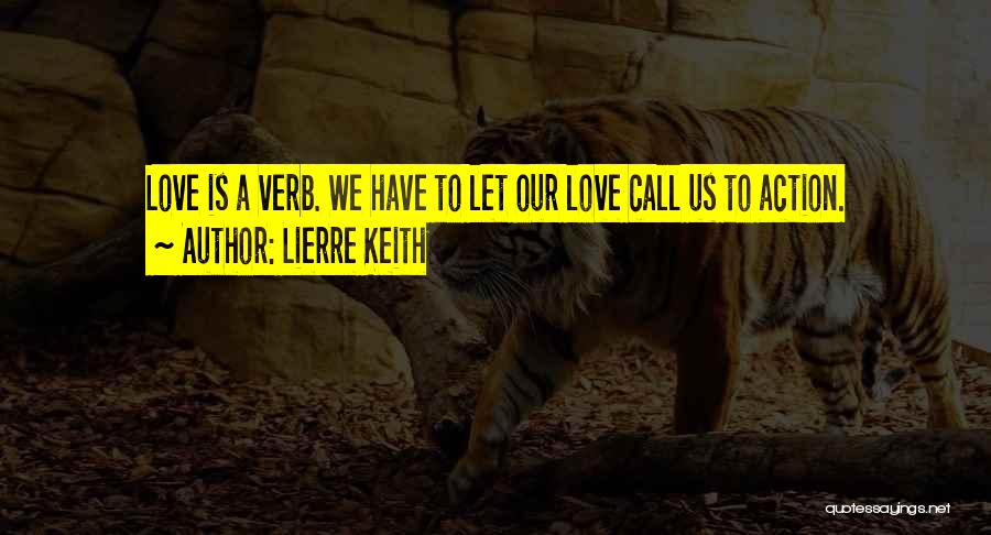 Lierre Keith Quotes: Love Is A Verb. We Have To Let Our Love Call Us To Action.