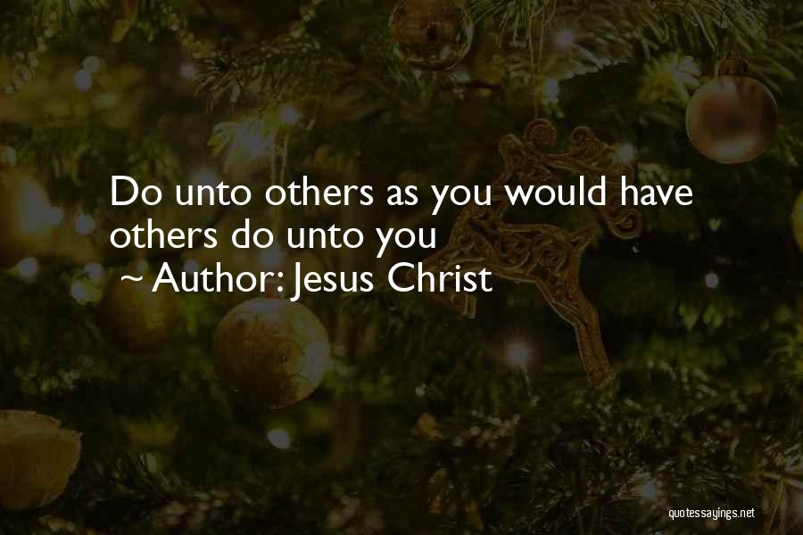 Jesus Christ Quotes: Do Unto Others As You Would Have Others Do Unto You