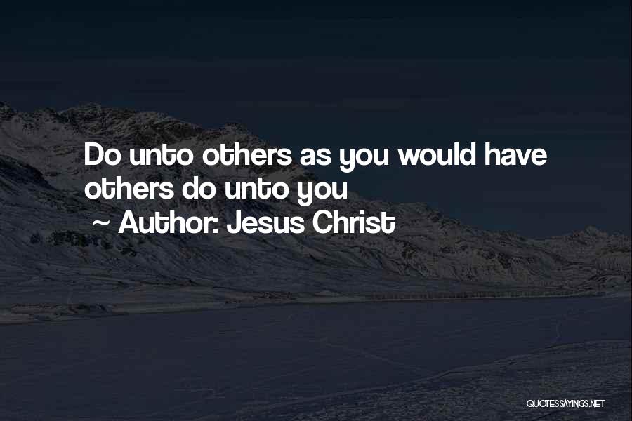 Jesus Christ Quotes: Do Unto Others As You Would Have Others Do Unto You