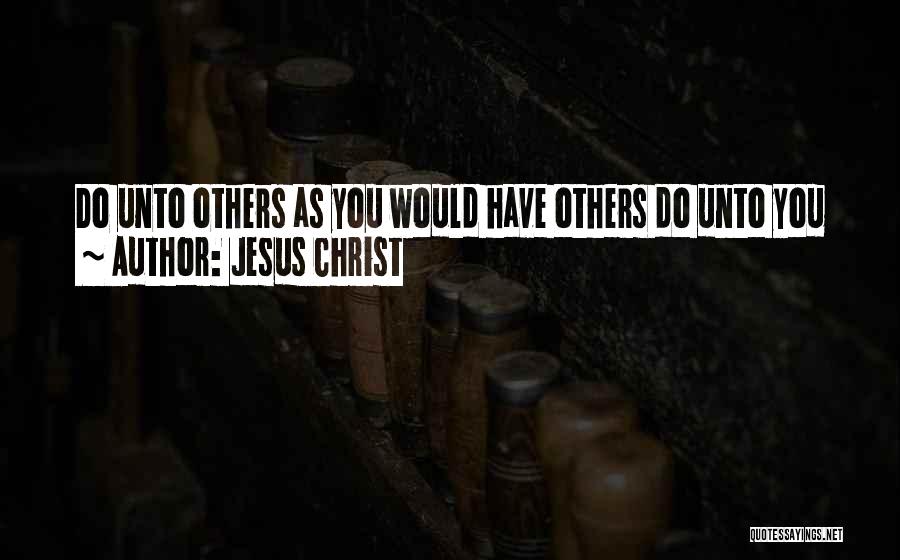 Jesus Christ Quotes: Do Unto Others As You Would Have Others Do Unto You