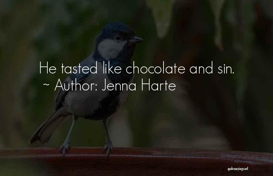 Jenna Harte Quotes: He Tasted Like Chocolate And Sin.