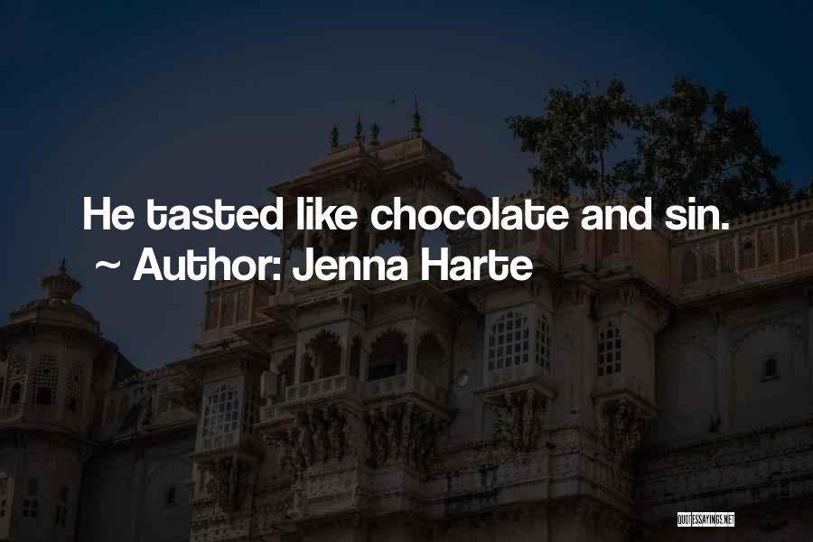 Jenna Harte Quotes: He Tasted Like Chocolate And Sin.