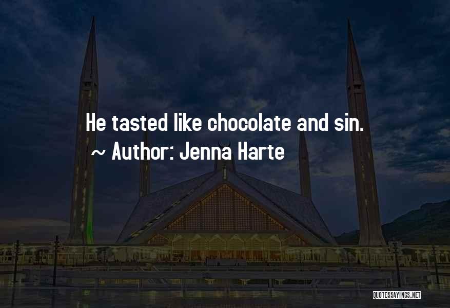 Jenna Harte Quotes: He Tasted Like Chocolate And Sin.